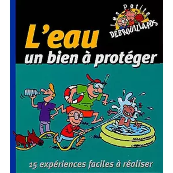 L'eau, UN Bien A Proteger. 15 ExpéRiences Faciles à RéAliser - Collectif-image