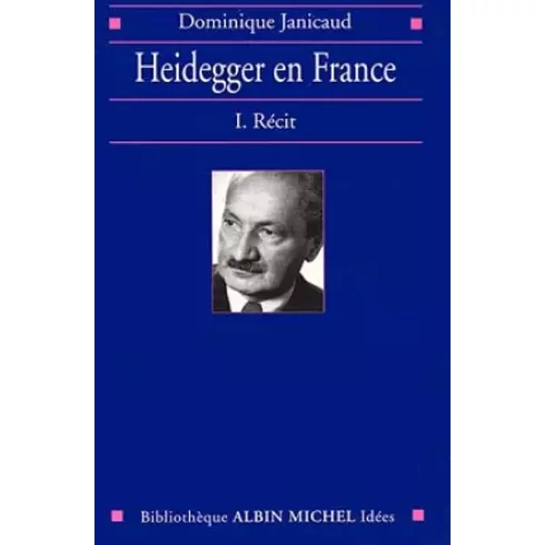Heidegger en France, tome 1 : Récit - Dominique Janicaud