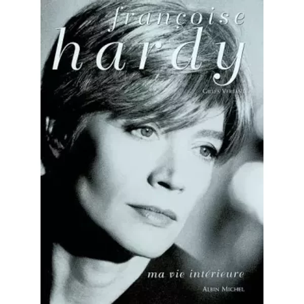 Françoise Hardy, ma vie intérieure - Gilles Verlant