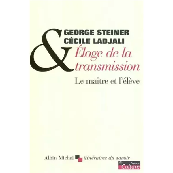 Eloge De La Transmission : Du MaîTre à L'éLèVe - Georges Steiner, CéCile Ladjali-image