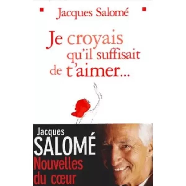Je Croyais Qu'il Suffisait De T'aimer : Nouvelles Du Coeur - Jacques Salomé-image