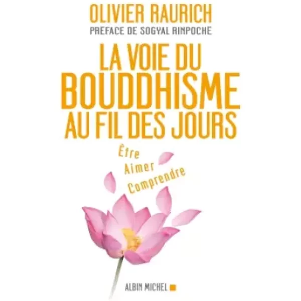 La Voie Du Bouddhisme Au Fil Des Jours : Etre, Aimer, Comprendre - Olivier Raurich-image