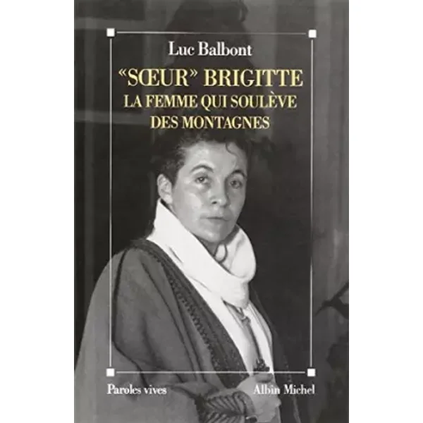 « Soeur » Brigitte, la femme qui soulève des montagnes - Luc Balbont