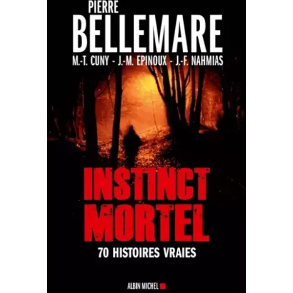 Instinct Mortel : Soixante-Dix Histoires Vraies - Pierre Bellemare-image