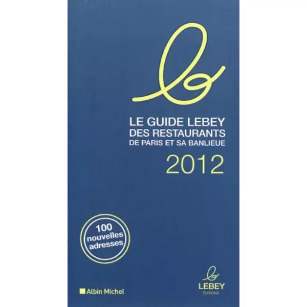 Le Guide Lebey Des Restaurants De Paris Et Sa Banlieue 2012 - Collectif-image