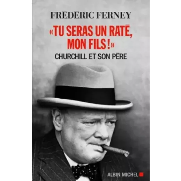 Tu Seras Un Raté, Mon Fils ! : Churchill Et Son PèRe - FréDéRic Ferney-image