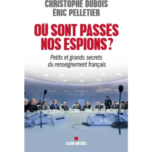 Où Sont PasséS Nos Espions ?: Petits Et Grands Secrets Du Renseignement FrançAis - Eric Pelletier, Christophe Dubois-image