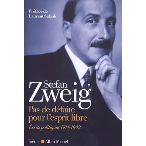 Pas de défaite pour l'esprit libre: Ecrits politiques 1911-1942 - Stefan Zweig, Laurent Seksik