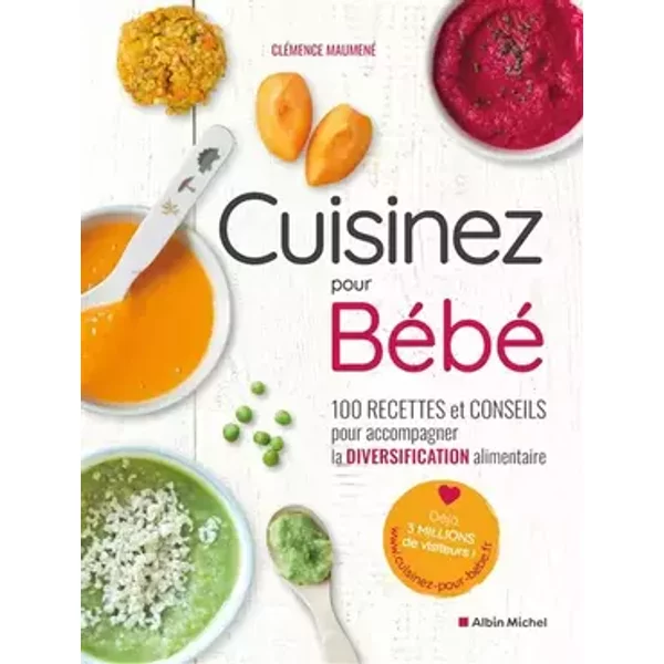 Cuisinez pour bébé: 100 recettes et conseils pour accompagner la diversification alimentaire - Clémence Maumené