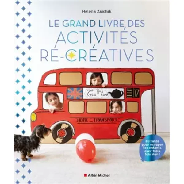 Le Grand Livre des activités ré-créatives: 80 tutos pour occuper les enfants avec trois fois rien ! - Héléna Zaïchik