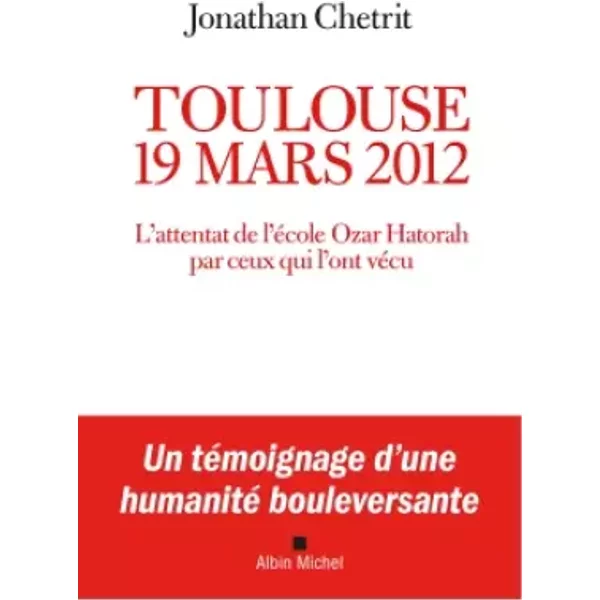Toulouse 19 mars 2012: L'attentat de l'école Ozar Hatorah par ceux qui l'ont vécu - Jonathan Chetrit