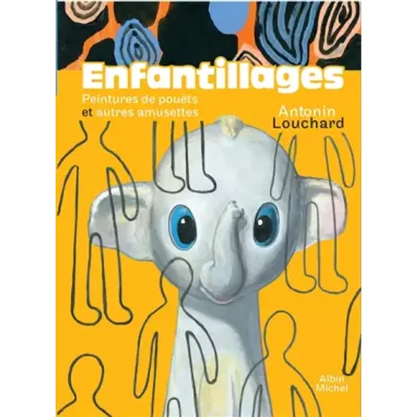 Enfantillages - Peintures de pouëts et autres amusettes - Antonin Louchard