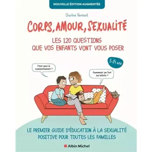 Corps, amour, sexualité : les 120 questions que vos enfants vont vous poser - Nouvelle édition...: Le premier guide d'éducation à la sexuali - Charline Vermont