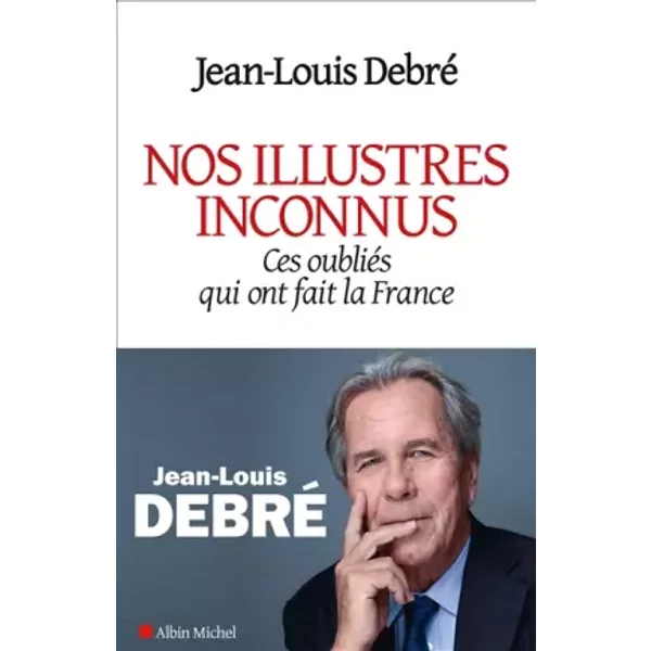 Nos Illustres Inconnus: Ces OubliéS Qui Ont Fait La France - Jean-Louis Debré-image