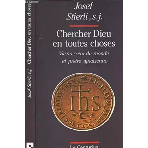 "Chercher Dieu En Toutes Choses" : Vie Au Coeur Du Monde Et Priere Ignatienne - Stierli Josef-image