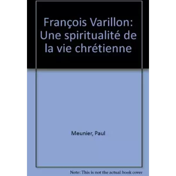 FrançOis Varillon : Une Spiritualité De La Vie ChréTienne - FrançOis Varillon, Paul Meunier-image