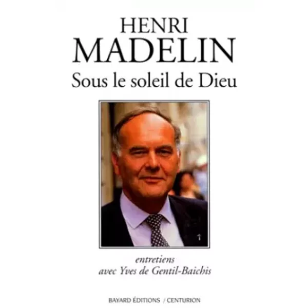 Sous Le Soleil De Dieu : Entretiens Avec Yves De Gentil-Baichis - Henri Madelin, Yves De Gentil-Baichis-image