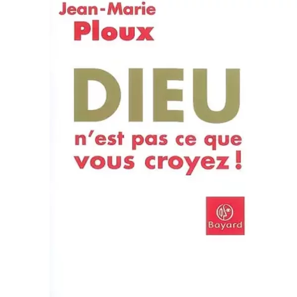 Dieu N'est Pas Ce Que Vous Croyez ! - Jean-Marie Ploux-image