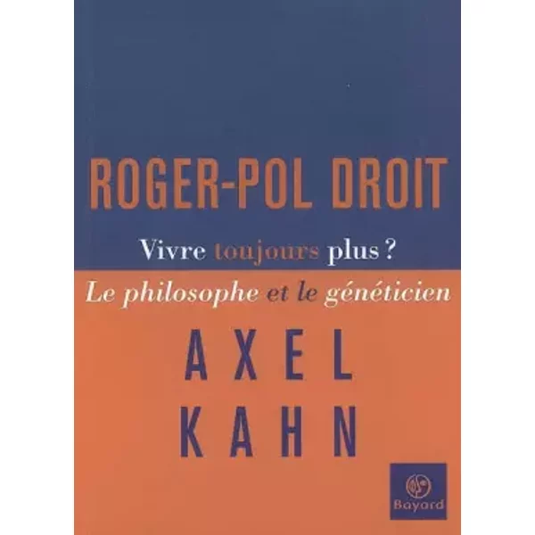 Vivre Toujours Plus ? : Le Philosophe Et Le GéNéTicien - Roger-Pol Droit Et Axel Kahn-image