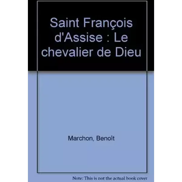 Saint François d'Assise : Le chevalier de Dieu - Benoît Marchon