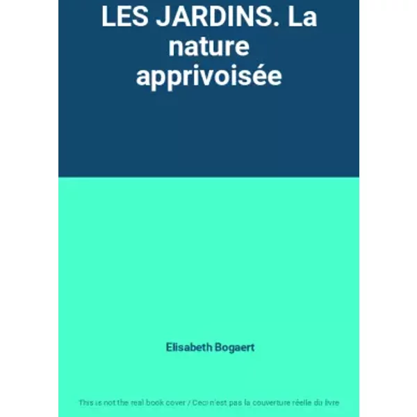 Les Jardins. La Nature ApprivoiséE - Elisabeth Bogaert-image