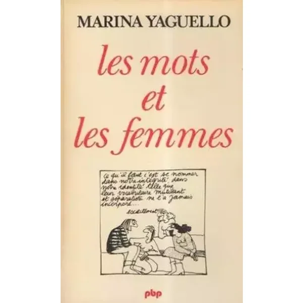 Les Mots et les femmes: Essai d'approche socio-linguistique de la condition féminine (Petite bibliothèque Payot) - Marina Yaguello