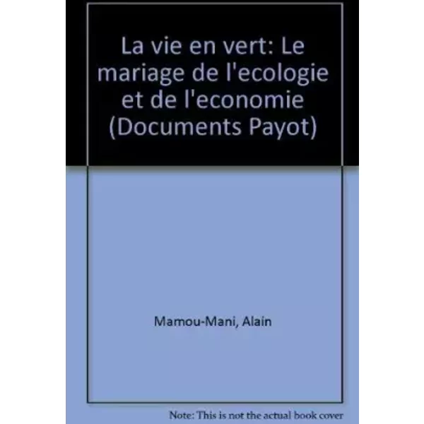 La Vie En Vert : Le Mariage De L'éCologie Et De L'éConomie - Alain Mamou-Mani, Chantal Mamou-Mani-image
