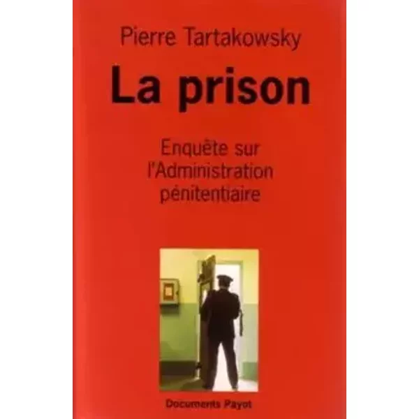 La Prison : Enquête sur l'administration pénitencière - Pierre Tartakowsky