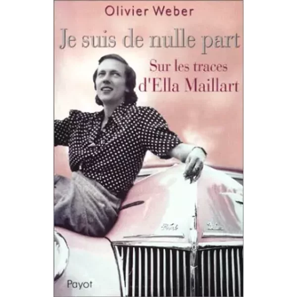 Je Suis De Nulle Part : Sur Les Traces D'ella Maillart - Olivier Weber-image