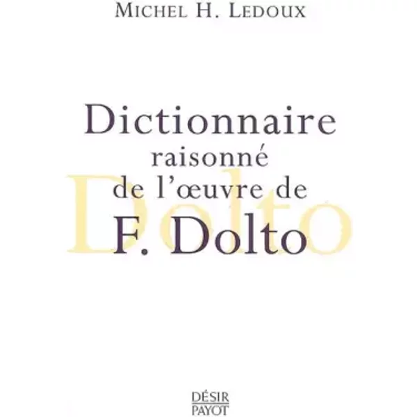 Dictionnaire raisonné de l'oeuvre de Françoise Dolto - Michel-Henri Ledoux, J-D Nasio