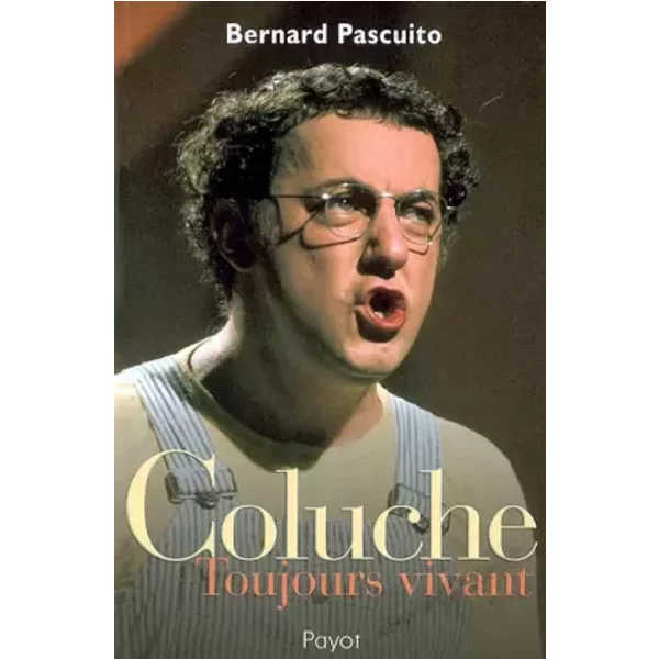 Coluche : Toujours vivant - Bernard Pascuito