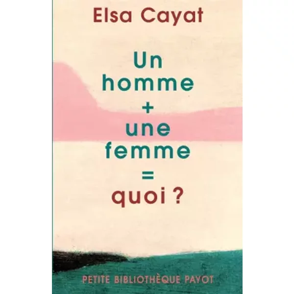 Un Homme + Une Femme = Quoi ? - Elsa Cayat-image