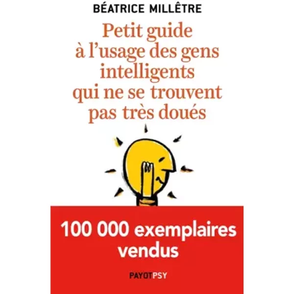 PETIT GUIDE A L'USAGE DES GENS INTELLIGENTS QUI NE SE TROUVENT PAS TRES DOUES - MILLETRE BEATRICE