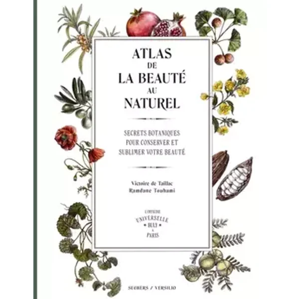 Atlas de la beauté au naturel: Secrets botaniques pour conserver et sublimer votre beauté - Victoire de Taillac, Ramdane Touhami