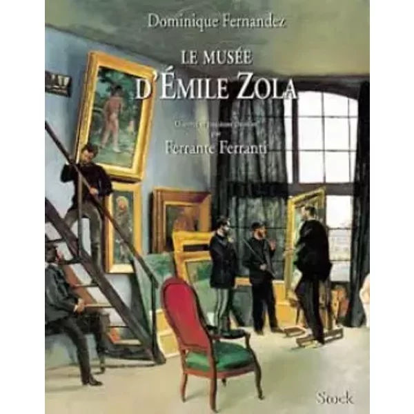 Le Musée d'Emile Zola. Haines et passions - Dominique Fernandez, Ferrante Ferranti