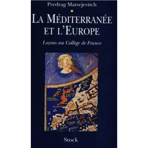 LA MEDITERRANEE ET L'EUROPE. : Leçons au collège de France - Predrag Matvejevitch