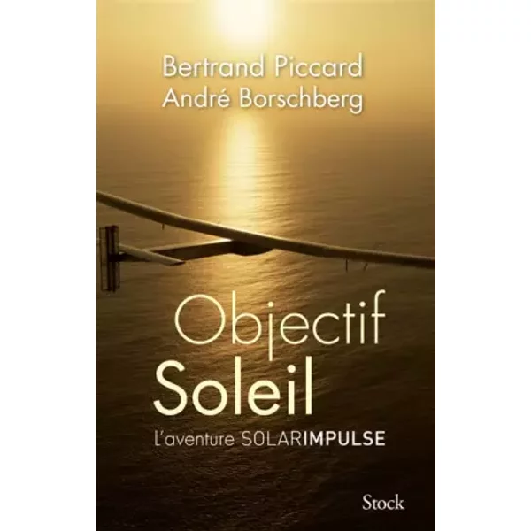 Objectif Soleil: Deux Hommes Et Un Avion - Bertrand Piccard, André Borschberg-image