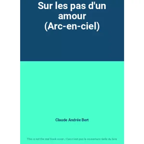 Sur Les Pas D'un Amour (Arc-En-Ciel) - Claude AndréE Bert-image