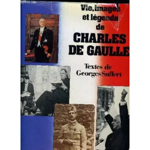 Vie, images et légende de Charles de Gaulle. - SUFFERT Georges