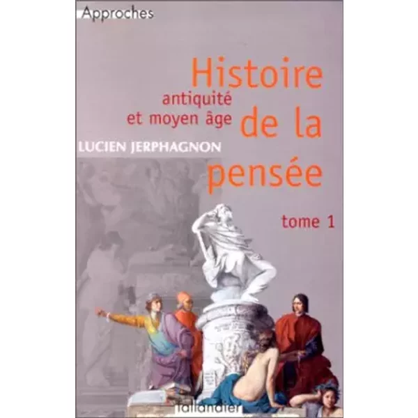 Histoire de la pensée, tome 1 : Antiquité et Moyen Age - Lucien Jerphagnon