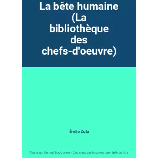La bête humaine (La bibliothèque des chefs-d'oeuvre) - Émile Zola