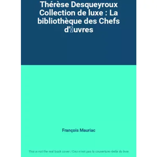 ThéRèSe Desqueyroux Collection De Luxe : La BibliothèQue Des Chefs D'Uvres - FrançOis Mauriac-image