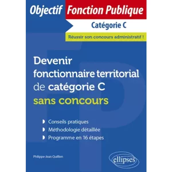 Devenir fonctionnaire territorial de catégorie C sans concours - Philippe-Jean Quillien