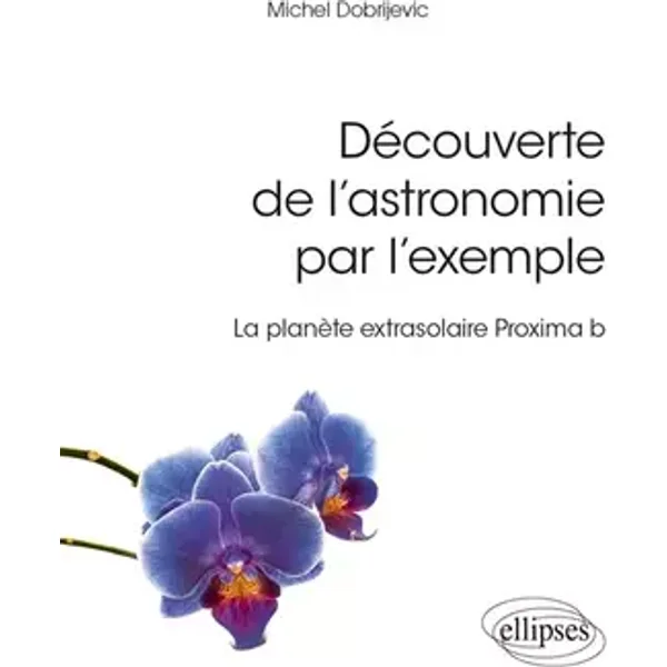 Découverte de l'astronomie par l'exemple - La planète extrasolaire Proxima b - M. Michel Dobrijevic