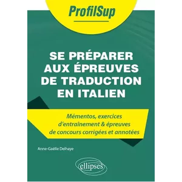 Se préparer aux épreuves de traduction en italien - Mémentos, exercices et épreuves de concours - Mme Anne-Gaëlle Delhaye