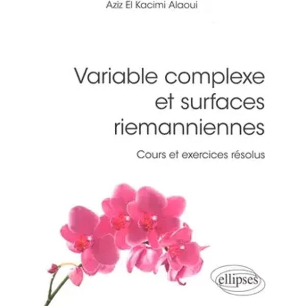 Variable complexe et surfaces riemanniennes - Cours et exercices résolus - Aziz El Kacimi Alaoui