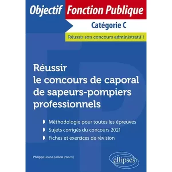 Réussir le concours de caporal de sapeurs-pompiers professionnels - Philippe-Jean Quillien, Bernard Blanc, Denise Blanc, Philippe Blanc, Sylvain Gobert, Thomas Lecieux, Julien Morin, Mathilde Revez