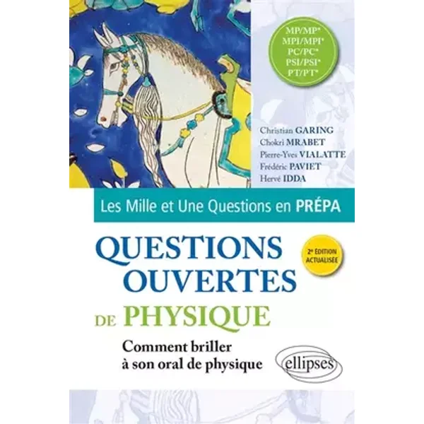 Questions ouvertes de Physique MP/MP*, MPI/MPI*, PC/PC*, PSI/PSI*, PT/PT* - Christian Garing, Hervé Idda, Chokri Mrabet, Frédéric Paviet, Pierre-Yves Vialatte
