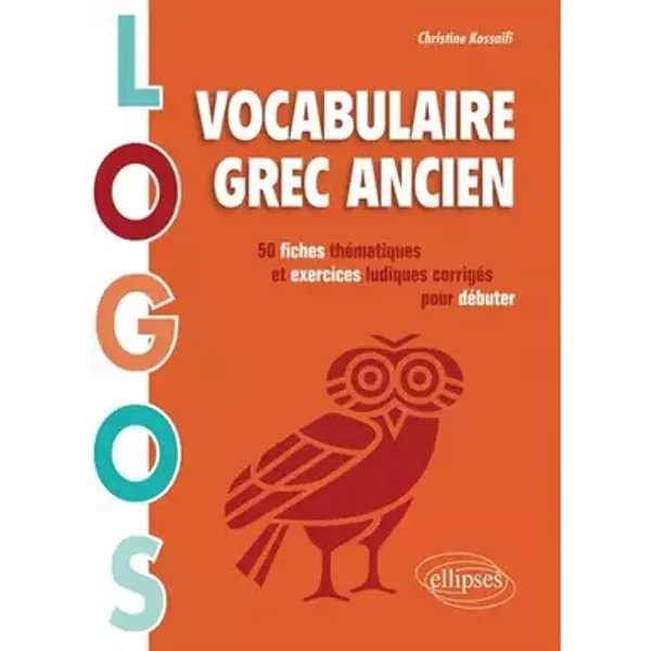 Vocabulaire grec ancien: 50 fiches thématiques et exercices ludiques corrigés pour débuter - Christine Kossaifi
