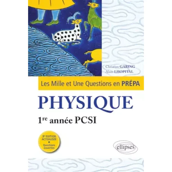 Les 1001 questions de la physique en prépa - 1re année PCSI - 3e édition actualisée - Garing Christiag, Lhopital Alain